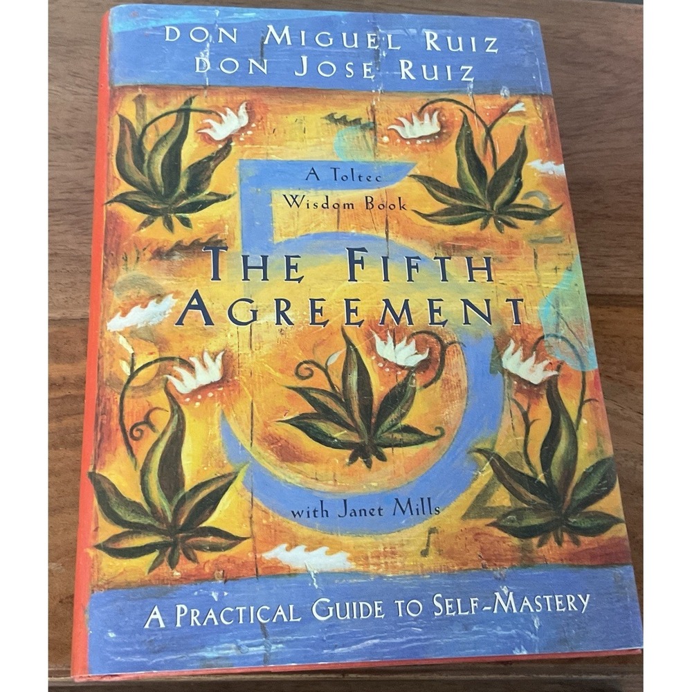 Fifth Agreement : A Practical Guide to Self-Mastery by Don Jose Ruiz and Don...